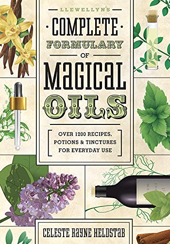 Llewellyn's Complete Formulary of Magical Oils: Over 1200 Recipes, Potions & Tinctures for Everyday Use (Llewellyn's Complete Book)