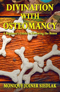 Divination with Osteomancy: A Beginner's Guide to Throwing the Bones (Divination Magic for Beginners Book 3)